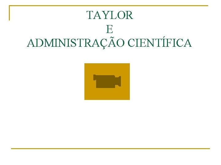 TAYLOR E ADMINISTRAÇÃO CIENTÍFICA 