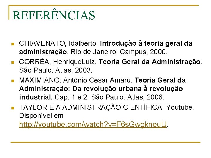 REFERÊNCIAS n n CHIAVENATO, Idalberto. Introdução à teoria geral da administração. Rio de Janeiro: