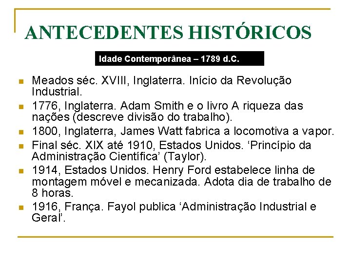 ANTECEDENTES HISTÓRICOS Idade Contemporânea – 1789 d. C. n n n Meados séc. XVIII,