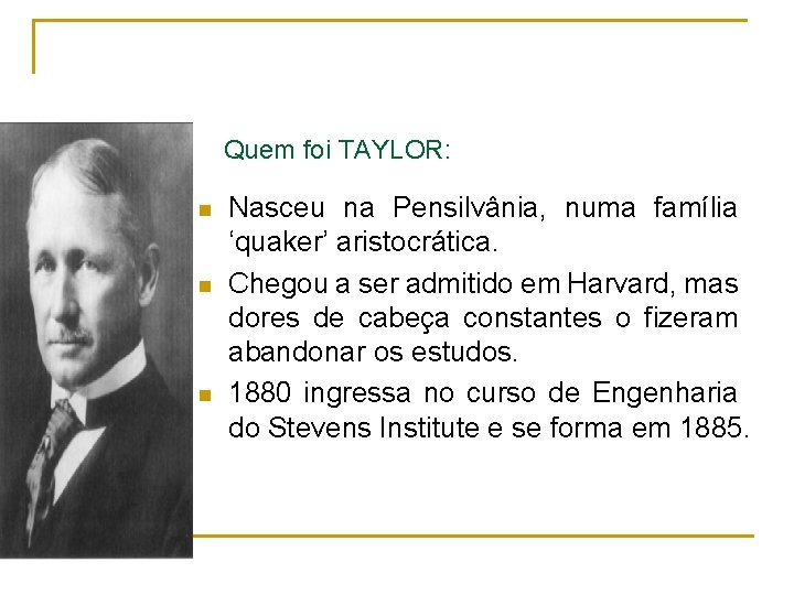 Quem foi TAYLOR: n n n Nasceu na Pensilvânia, numa família ‘quaker’ aristocrática. Chegou