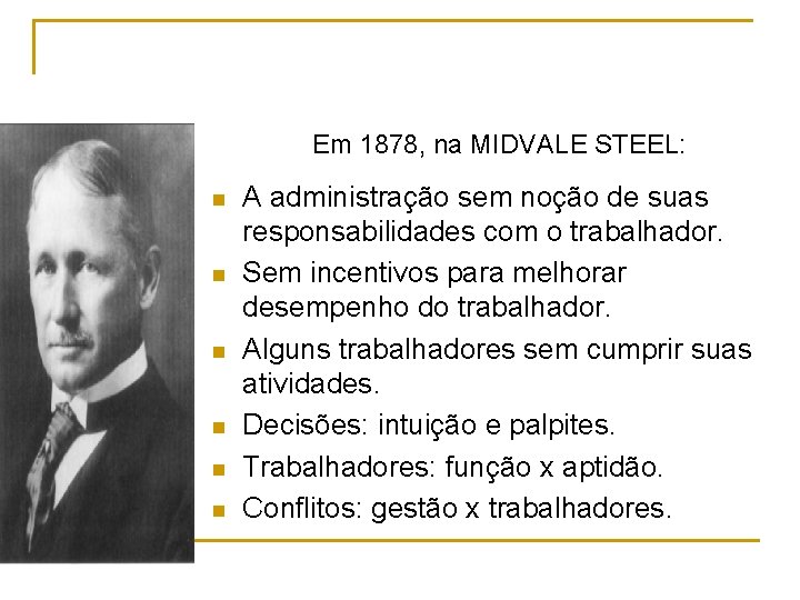 Em 1878, na MIDVALE STEEL: n n n A administração sem noção de suas