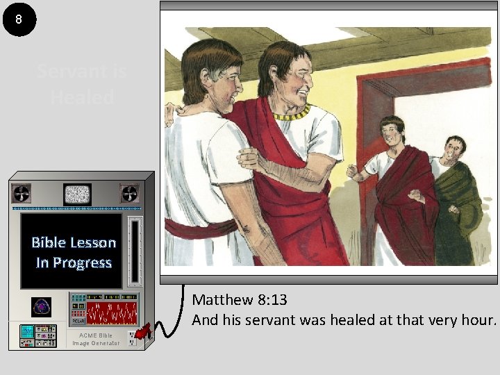 8 Servant is Healed Bible Lesson In Progress Matthew 8: 13 And his servant