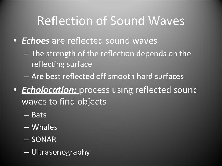 Reflection of Sound Waves • Echoes are reflected sound waves – The strength of