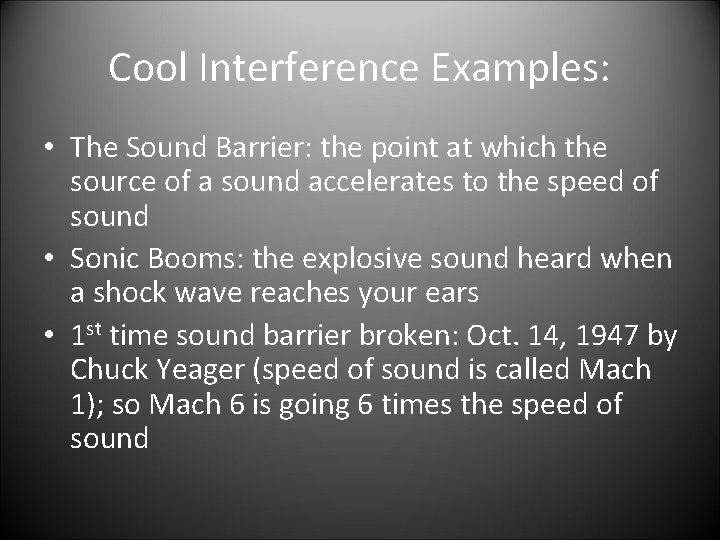 Cool Interference Examples: • The Sound Barrier: the point at which the source of