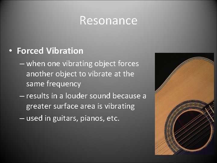 Resonance • Forced Vibration – when one vibrating object forces another object to vibrate