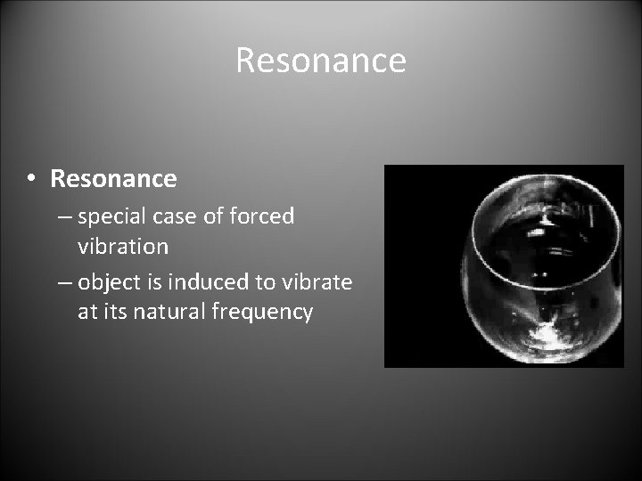 Resonance • Resonance – special case of forced vibration – object is induced to
