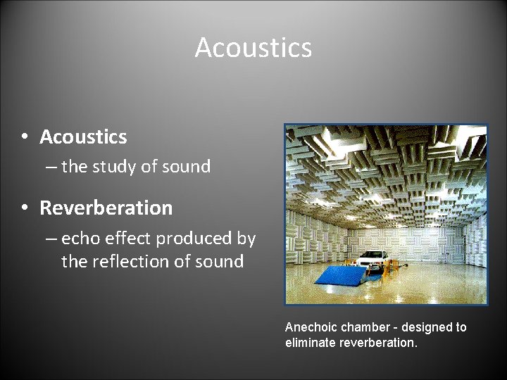 Acoustics • Acoustics – the study of sound • Reverberation – echo effect produced