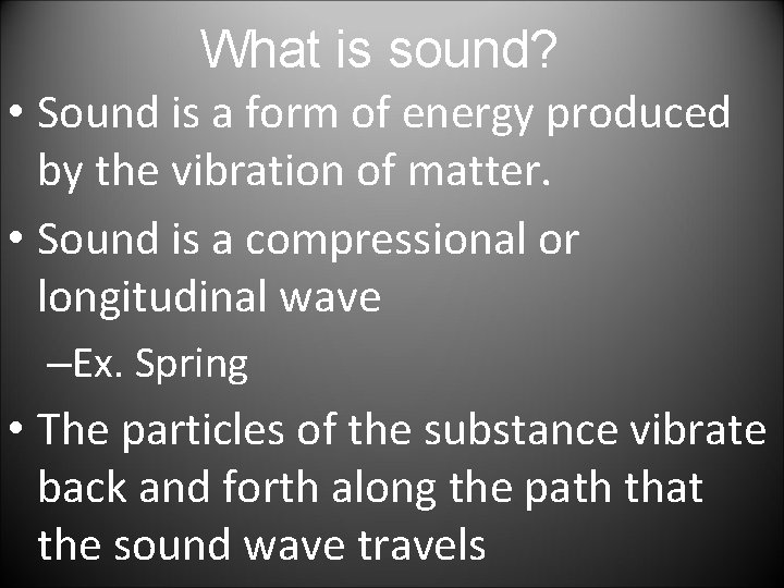What is sound? • Sound is a form of energy produced by the vibration