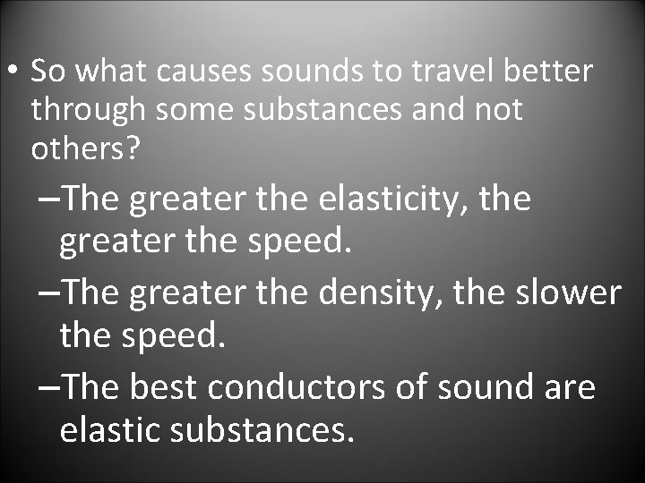  • So what causes sounds to travel better through some substances and not