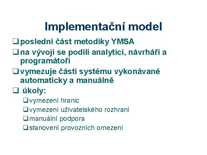 Implementační model q poslední část metodiky YMSA q na vývoji se podílí analytici, návrháři