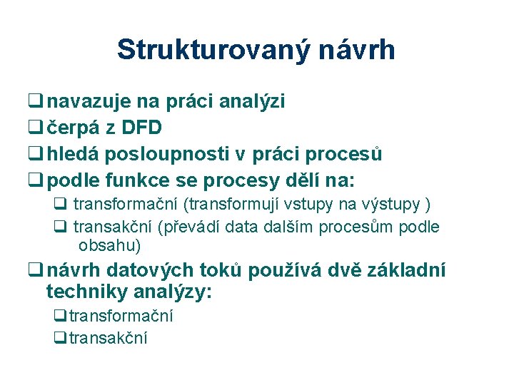 Strukturovaný návrh q navazuje na práci analýzi q čerpá z DFD q hledá posloupnosti