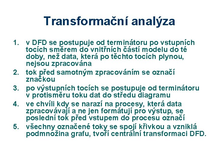 Transformační analýza 1. v DFD se postupuje od terminátoru po vstupních tocích směrem do