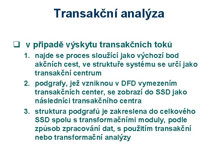 Transakční analýza q v případě výskytu transakčních toků 1. najde se proces sloužící jako