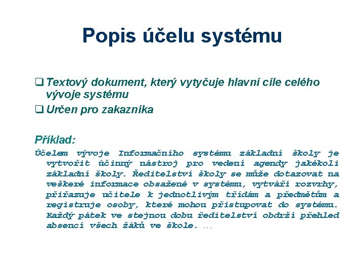 Popis účelu systému q Textový dokument, který vytyčuje hlavní cíle celého vývoje systému q