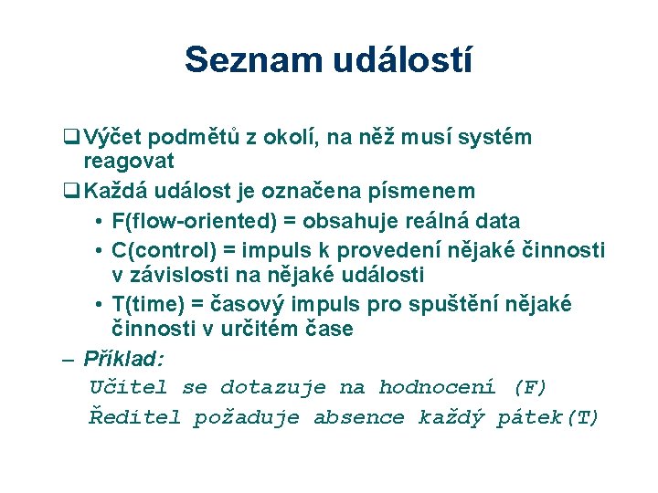 Seznam událostí q. Výčet podmětů z okolí, na něž musí systém reagovat q. Každá