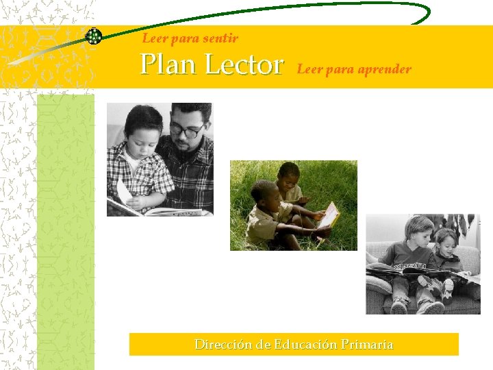 Leer para sentir Plan Lector Leer para aprender Dirección de Educación Primaria 
