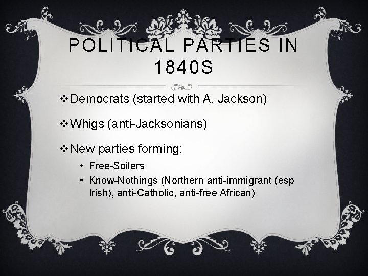 POLITICAL PARTIES IN 1840 S v. Democrats (started with A. Jackson) v. Whigs (anti-Jacksonians)