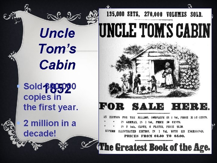 Uncle Tom’s Cabin § Sold 1852 300, 000 copies in the first year. §