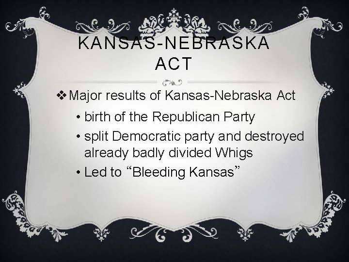 KANSAS-NEBRASKA ACT v. Major results of Kansas-Nebraska Act • birth of the Republican Party