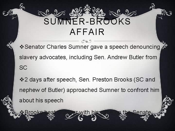 SUMNER-BROOKS AFFAIR v. Senator Charles Sumner gave a speech denouncing slavery advocates, including Sen.