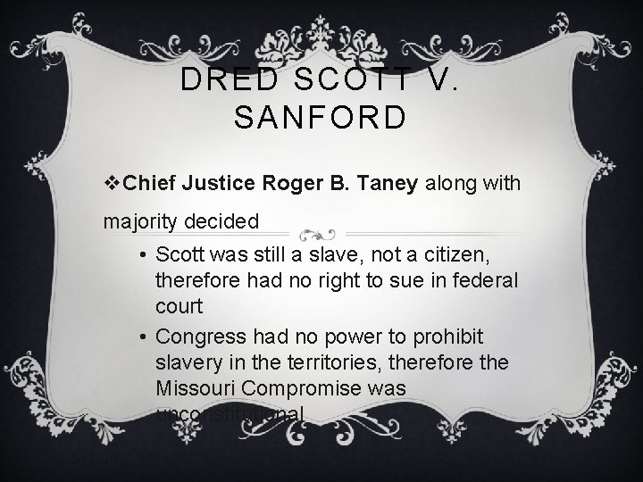 DRED SCOTT V. SANFORD v. Chief Justice Roger B. Taney along with majority decided