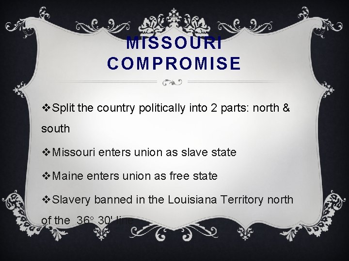 MISSOURI COMPROMISE v. Split the country politically into 2 parts: north & south v.