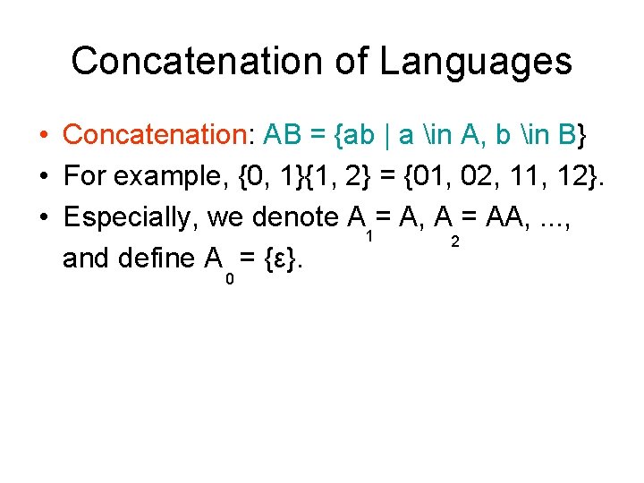 Concatenation of Languages • Concatenation: AB = {ab | a in A, b in