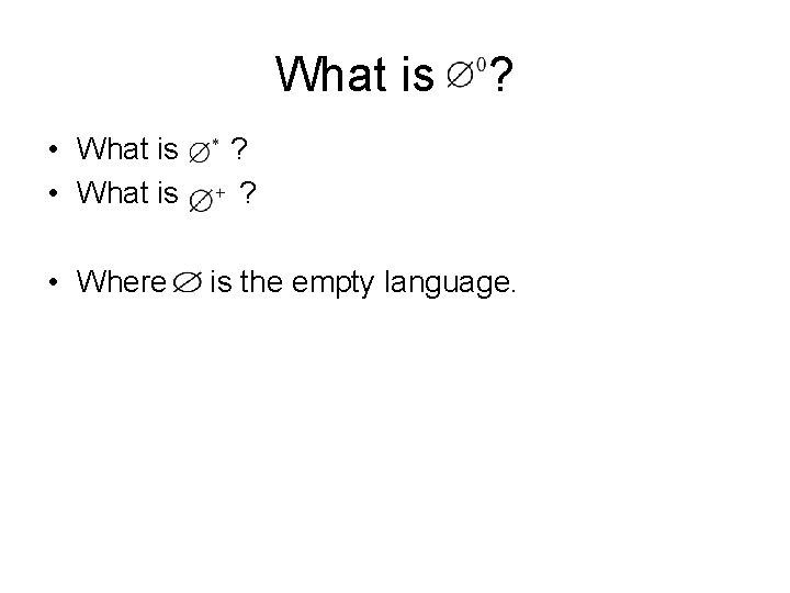 What is • Where ? ? ? is the empty language. 