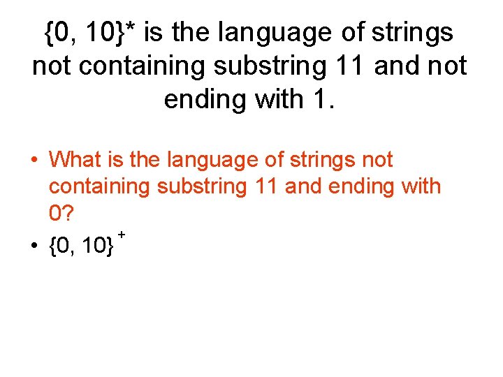 {0, 10}* is the language of strings not containing substring 11 and not ending