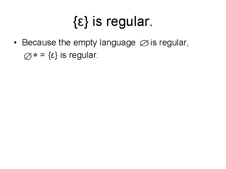 {ε} is regular. • Because the empty language = {ε} is regular, 