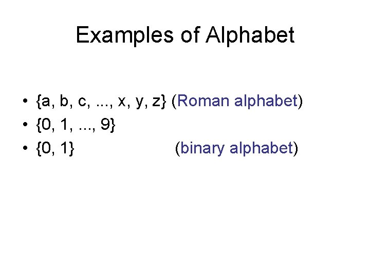 Examples of Alphabet • {a, b, c, . . . , x, y, z}