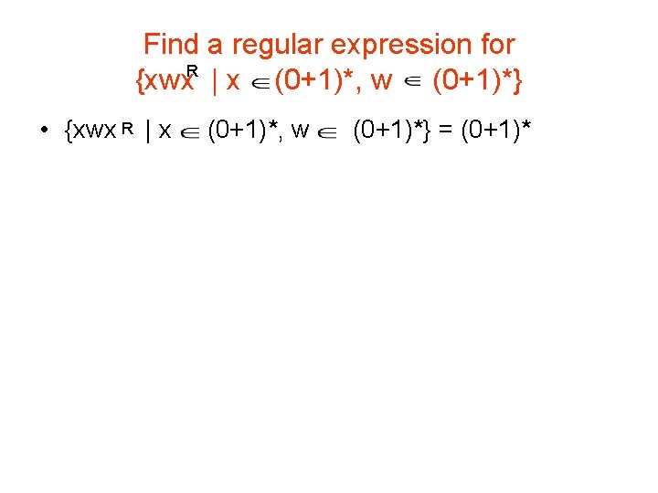 Find a regular expression for R {xwx | x (0+1)*, w (0+1)*} • {xwx