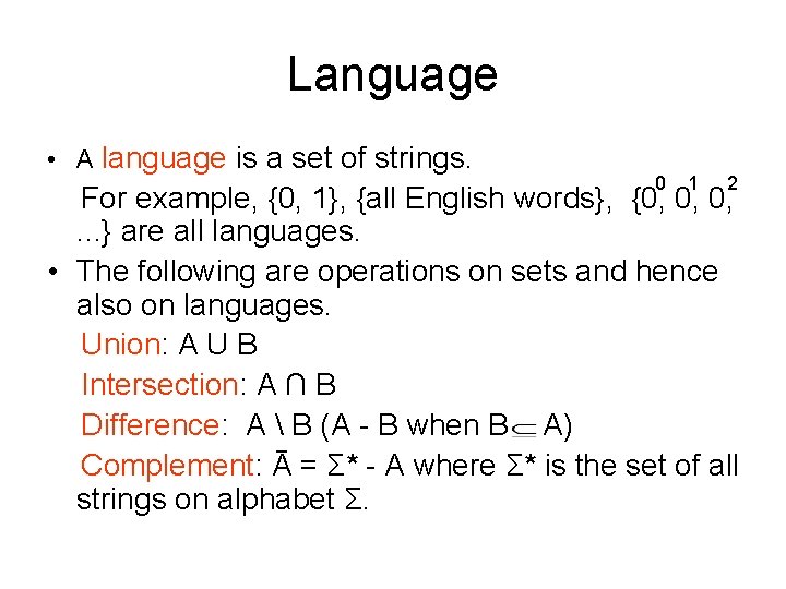 Language • A language is a set of strings. 0 1 2 For example,
