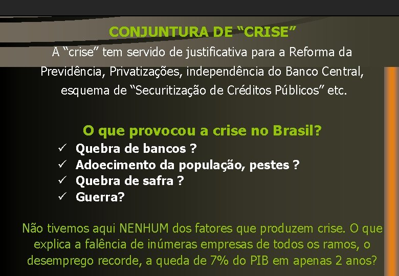 CONJUNTURA DE “CRISE” A “crise” tem servido de justificativa para a Reforma da Previdência,