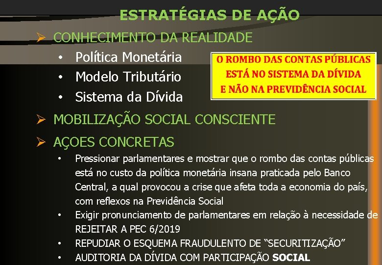 ESTRATÉGIAS DE AÇÃO Ø CONHECIMENTO DA REALIDADE • Política Monetária • Modelo Tributário •