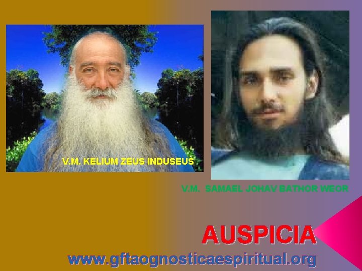 V. M. KELIUM ZEUS INDUSEUS V. M. SAMAEL JOHAV BATHOR WEOR AUSPICIA www. gftaognosticaespiritual. V. M. KELIUM ZEUS INDUSEUS V. M. SAMAEL JOHAV BATHOR WEOR AUSPICIA www. gftaognosticaespiritual.