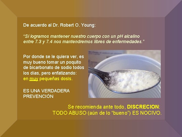 De acuerdo al Dr. Robert O. Young: “Si logramos mantener nuestro cuerpo con un