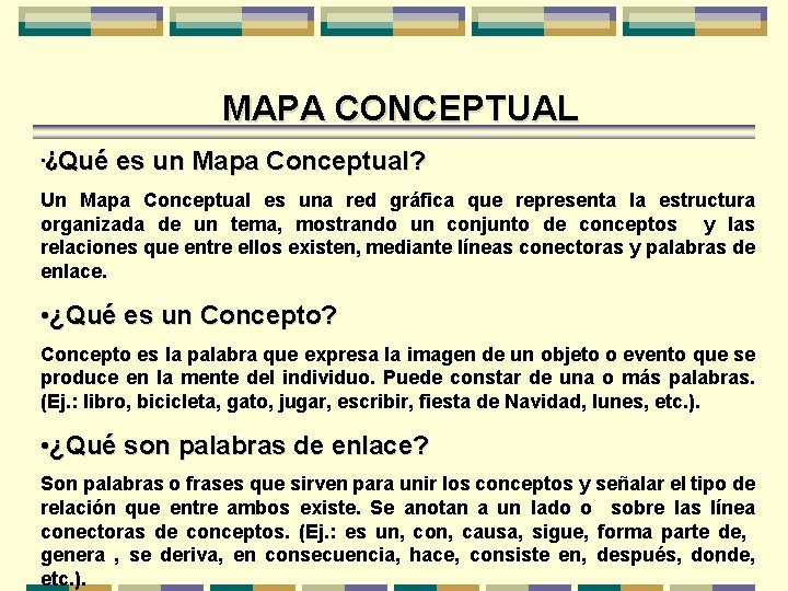 MAPA CONCEPTUAL • ¿Qué es un Mapa Conceptual? Un Mapa Conceptual es una red MAPA CONCEPTUAL • ¿Qué es un Mapa Conceptual? Un Mapa Conceptual es una red