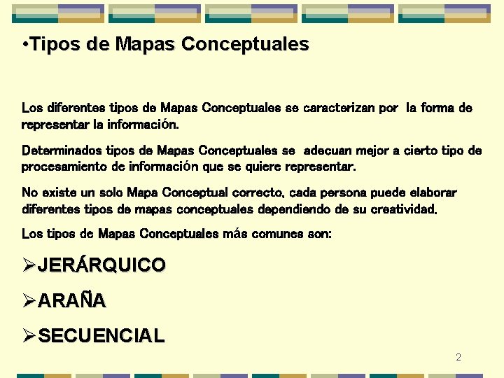 • Tipos de Mapas Conceptuales Los diferentes tipos de Mapas Conceptuales se caracterizan • Tipos de Mapas Conceptuales Los diferentes tipos de Mapas Conceptuales se caracterizan