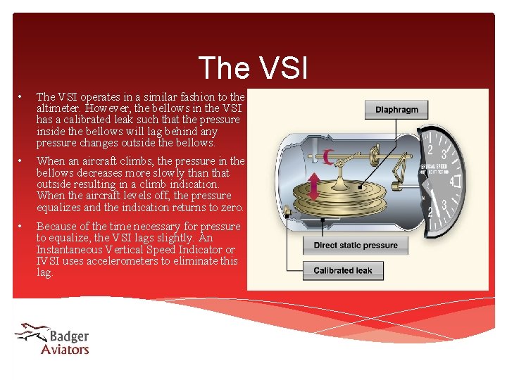 The VSI • The VSI operates in a similar fashion to the altimeter. However, The VSI • The VSI operates in a similar fashion to the altimeter. However,