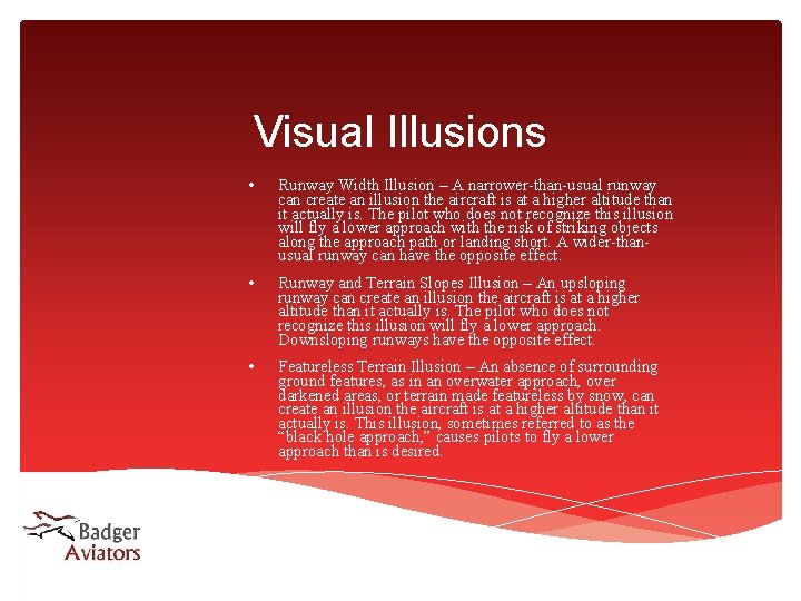 Visual Illusions • Runway Width Illusion – A narrower-than-usual runway can create an illusion Visual Illusions • Runway Width Illusion – A narrower-than-usual runway can create an illusion
