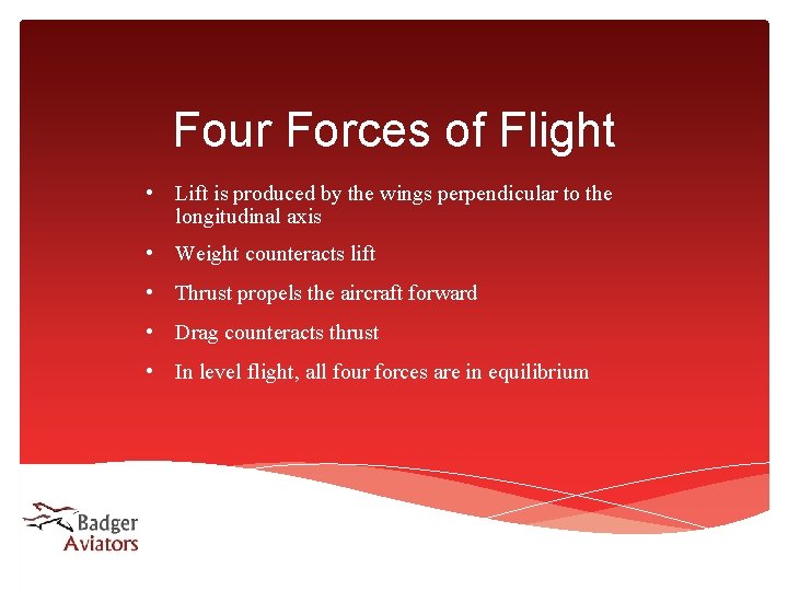 Four Forces of Flight • Lift is produced by the wings perpendicular to the Four Forces of Flight • Lift is produced by the wings perpendicular to the