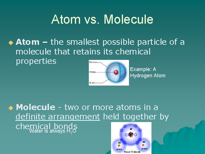 Atom vs. Molecule u Atom – the smallest possible particle of a molecule that