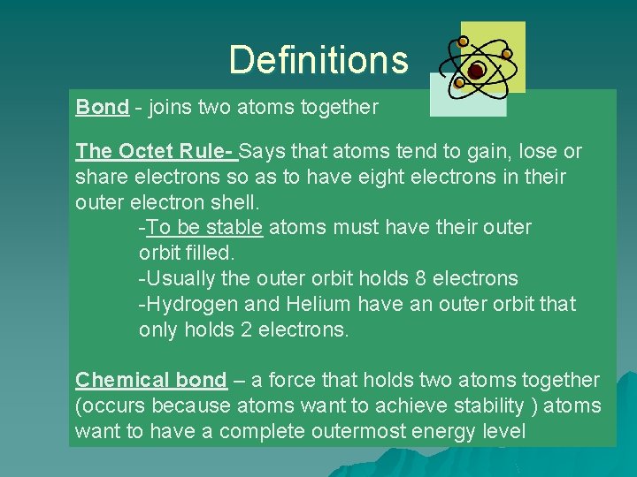 Definitions Bond - joins two atoms together The Octet Rule- Says that atoms tend