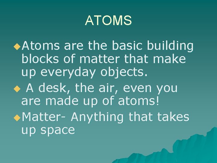 ATOMS u. Atoms are the basic building blocks of matter that make up everyday