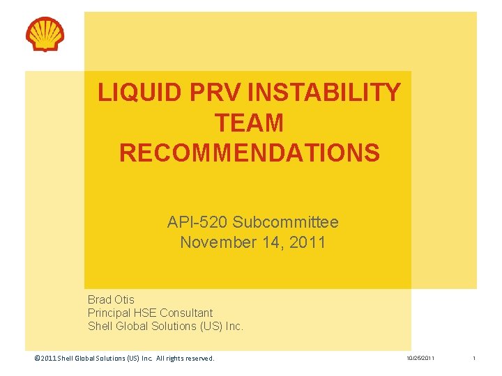LIQUID PRV INSTABILITY TEAM RECOMMENDATIONS API-520 Subcommittee November 14, 2011 Brad Otis Principal HSE