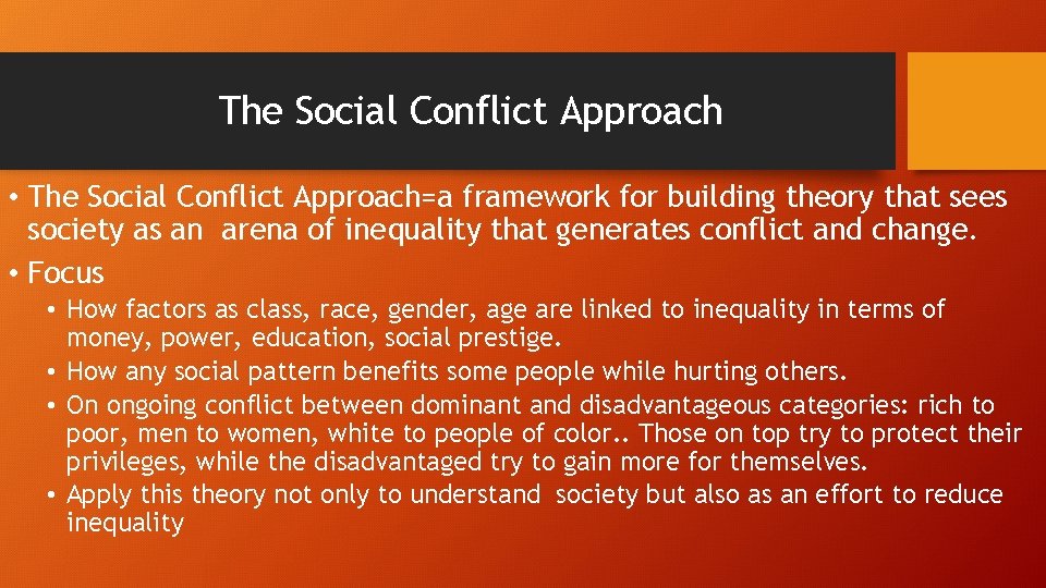The Social Conflict Approach • The Social Conflict Approach=a framework for building theory that The Social Conflict Approach • The Social Conflict Approach=a framework for building theory that