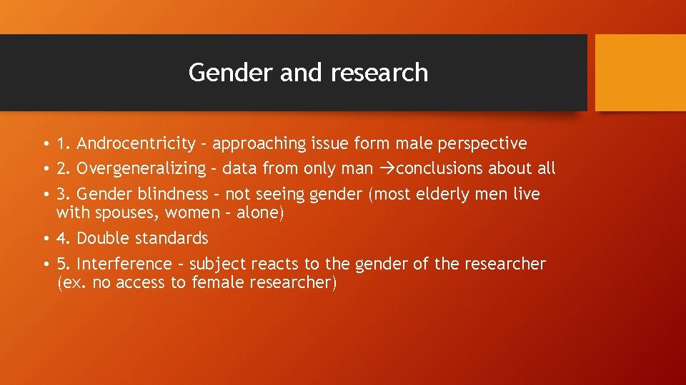Gender and research • 1. Androcentricity – approaching issue form male perspective • 2. Gender and research • 1. Androcentricity – approaching issue form male perspective • 2.