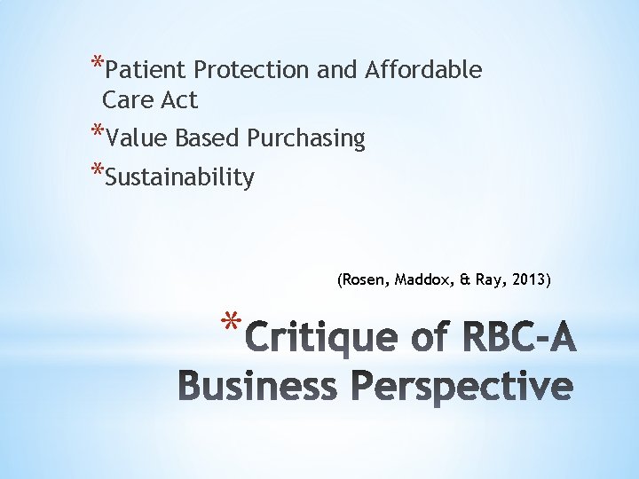 *Patient Protection and Affordable Care Act *Value Based Purchasing *Sustainability (Rosen, Maddox, & Ray,