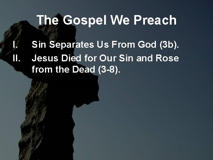The Gospel We Preach I. II. Sin Separates Us From God (3 b). Jesus The Gospel We Preach I. II. Sin Separates Us From God (3 b). Jesus